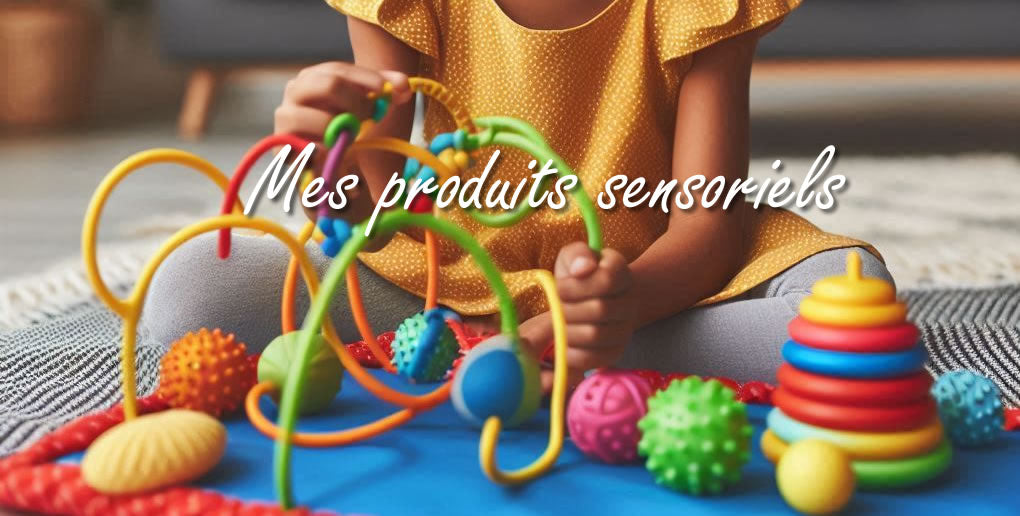 Nos Produits Sensoriels